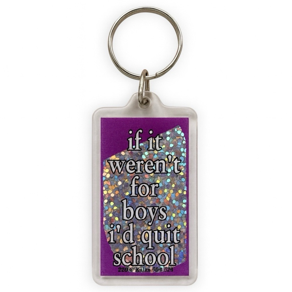 If It Weren’t For Boys I’d Quit School Keychain